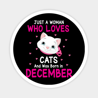 Just A Woman Who Loves Cats And Was Born In December Me You Magnet